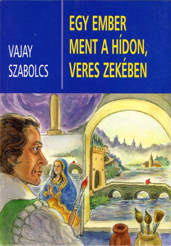 Vajay Szabolcs - Egy ember ment a hídon, veres zekében [antikvár]