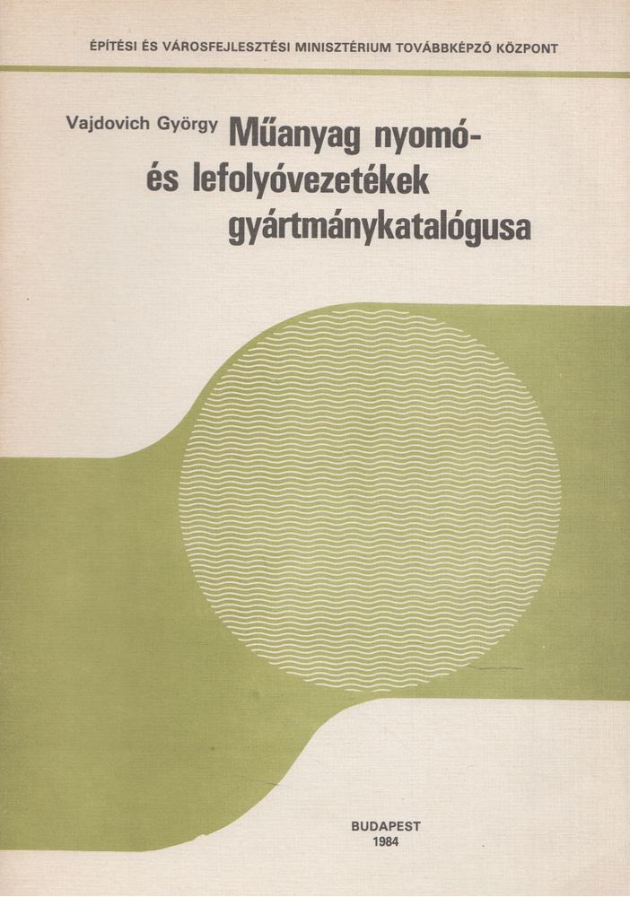 Vajdovich György (szerk.) - Műanyag nyomó- és lefolyóvezetékek gyártmánykatalógusa [antikvár]