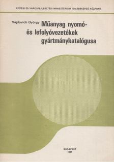 Vajdovich György (szerk.) - Műanyag nyomó- és lefolyóvezetékek gyártmánykatalógusa [antikvár]