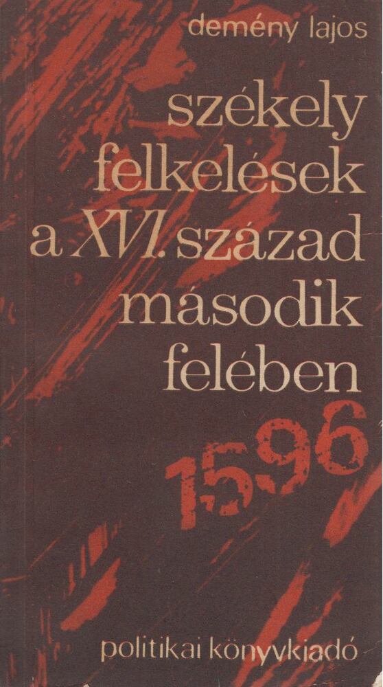 DEMÉNY LAJOS - Székely felkelések a XVI. század második felében [antikvár]