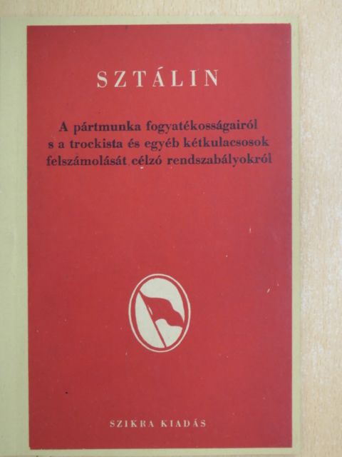 A pártmunka fogyatékosságairól s a trockista és egyéb kétkulacsosok felszámolását célzó rendszabályokról [antikvár]