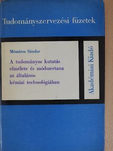 Mészáros Sándor - A tudományos kutatás elmélete és módszertana az általános kémiai technológiában [antikvár]