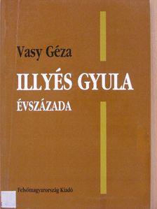 Vasy Géza - Illyés Gyula évszázada [antikvár]
