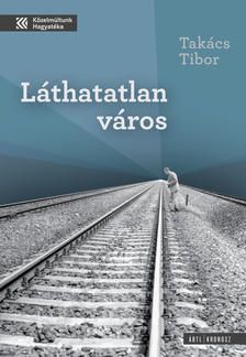 TAKÁCS TIBOR - Láthatatlan város. Állambiztonsági fotók a Kádár-kori Nyíregyházáról [eKönyv: pdf]