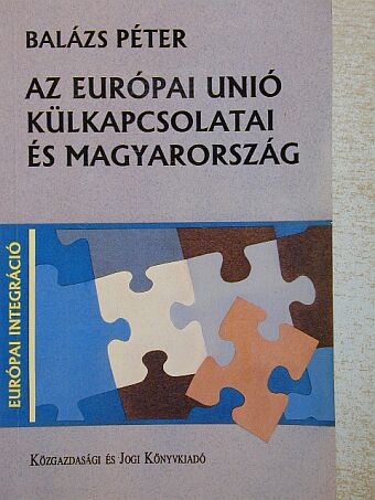 Balázs Péter - Az Európai Unió külkapcsolatai és Magyarország [antikvár]