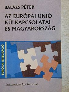 Balázs Péter - Az Európai Unió külkapcsolatai és Magyarország [antikvár]