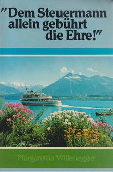 Margaretha Willenegger - "Dem Steuermann allein gebührt die Ehre!" [antikvár]
