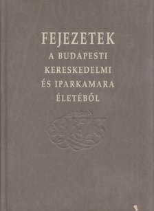 Bognár Nándor - Fejezetek a Budapesti Kereskedelmi és Iparkamara életéből [antikvár]