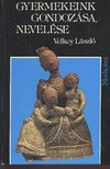 VELKEY LÁSZLÓ - Gyermekeink gondozása, nevelése [antikvár]