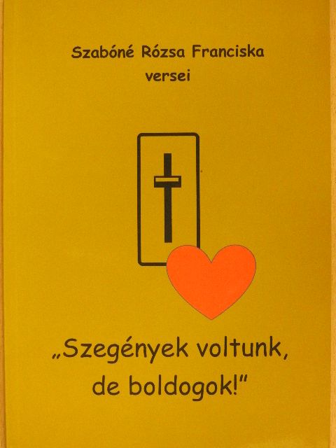 Szabóné Rózsa Franciska - "Szegények voltunk, de boldogok!" [antikvár]