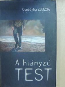 Csobánka Zsuzsa - A hiányzó test [antikvár]