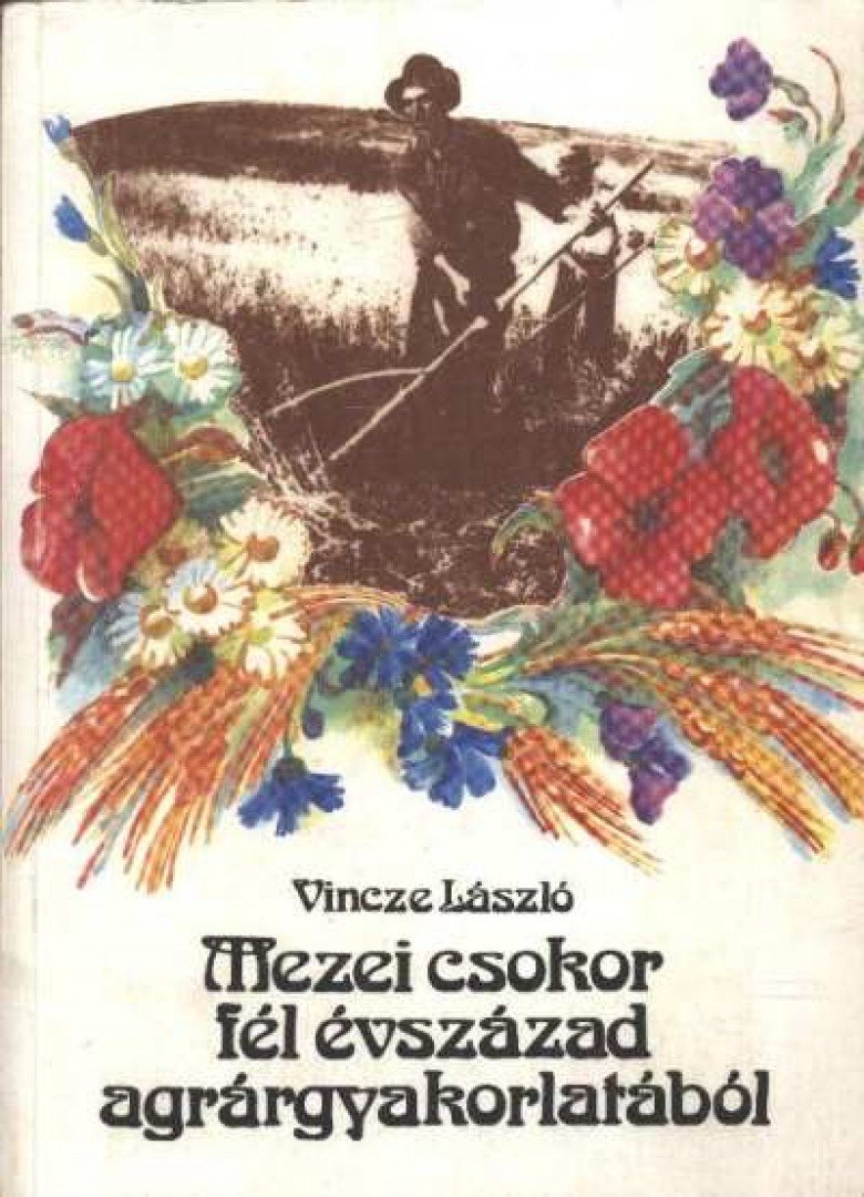 Vincze László - Mezei csokor fél évszázad agrárgyakorlatából [antikvár]