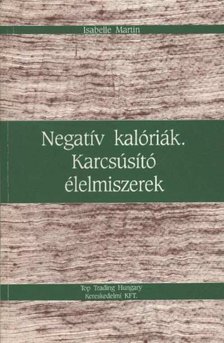 Martin, Isabelle - Negatív kalóriák - Karcsúsító élelmiszerek [antikvár]