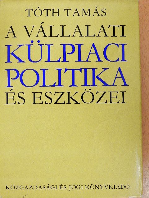 Dr. Tóth Tamás - A vállalati külpiaci politika és eszközei [antikvár]