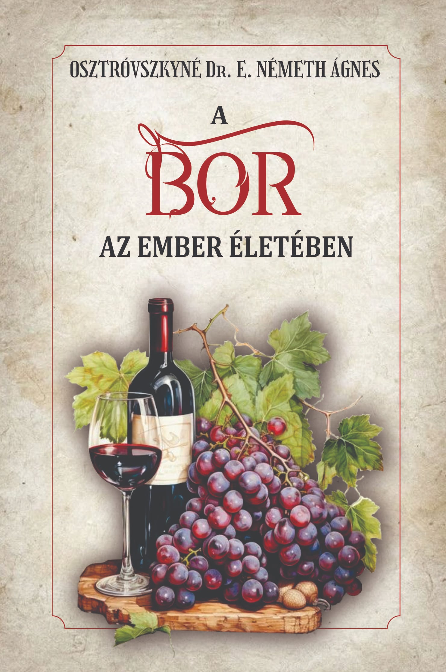 Osztrovszkyné Dr. E. Németh Ágnes - A bor az ember életében