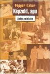 Popper Gábor - Képzeld, apu - Apám, emlékeim [antikvár]