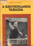 Sidó Ferenc - A kaucsuklabda varázsa [antikvár]