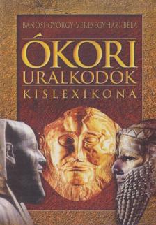Veresegyházi Béla, Bánosi György - Ókori uralkodók kislexikona [antikvár]