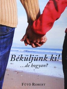 Fűtő Robert - Béküljünk ki! [antikvár]
