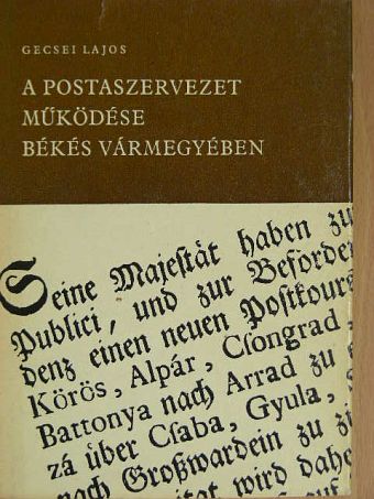 Gecsei Lajos - A postaszervezet működése Békés vármegyében [antikvár]