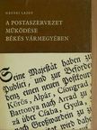 Gecsei Lajos - A postaszervezet működése Békés vármegyében [antikvár]