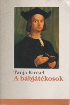 Kinkel, Tanja - A bábjátékosok [antikvár]
