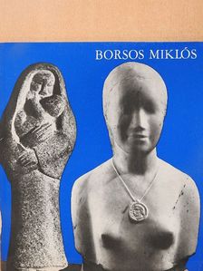 Borsos Miklós - Borsos Miklós gyűjteményes kiállítása [antikvár]