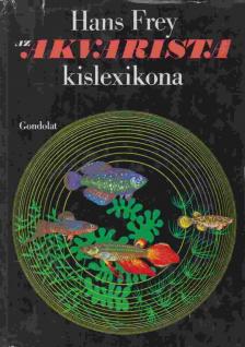 Hans Frey - Az akvarista kislexikona [antikvár]