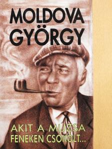 Moldova György - Akit a múzsa fenéken csókolt... [antikvár]