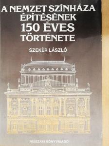 Szekér László - A nemzet színháza építésének 150 éves története [antikvár]