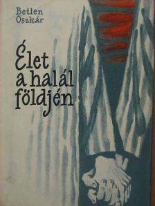 Betlen Oszkár - Élet a halál földjén [antikvár]