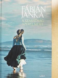 Fábián Janka - A szabadság szerelmesei [antikvár]