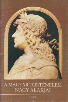 A magyar történelem nagy alakjai 2. rész [antikvár]