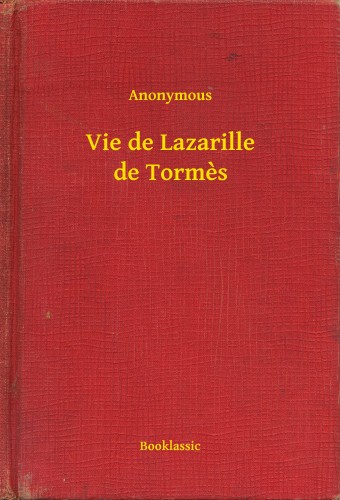 Anonymous - Vie de Lazarille de Tormes [eKönyv: epub, mobi]