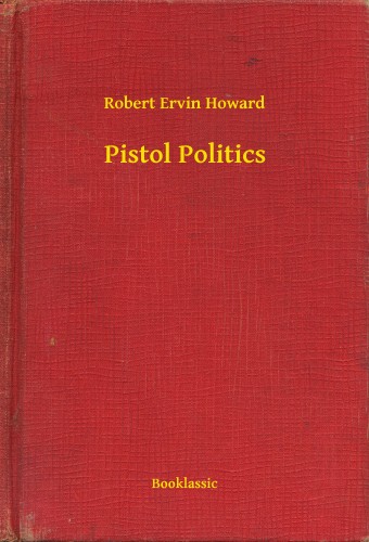 Howard Robert Ervin - Pistol Politics [eKönyv: epub, mobi]