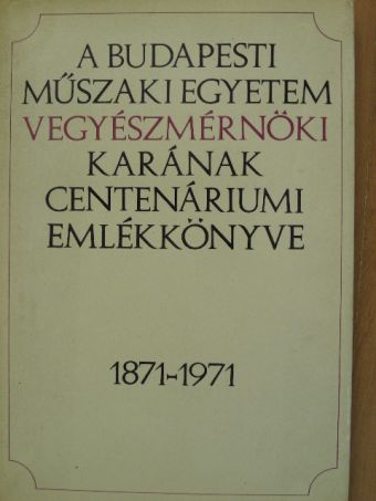 Csűrös Zoltán - A Budapesti Műszaki Egyetem Vegyészmérnöki Karának Centenáriumi Emlékkönyve [antikvár]