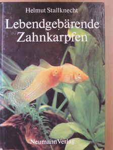 Helmut Stallknecht - Lebendgebärende Zahnkarpfen und ihre Zuchtformen [antikvár]