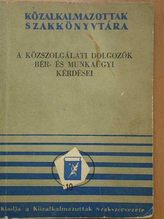 A közszolgálati dolgozók bér- és munkaügyi kérdései [antikvár]