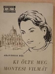 Aranyossi Pál - Ki ölte meg Montesi Vilmát [antikvár]