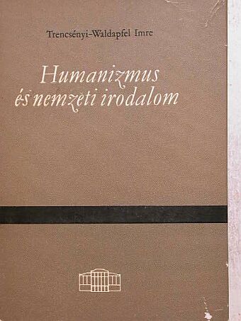 Trencsényi-Waldapfel Imre - Humanizmus és nemzeti irodalom [antikvár]