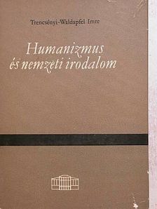 Trencsényi-Waldapfel Imre - Humanizmus és nemzeti irodalom [antikvár]