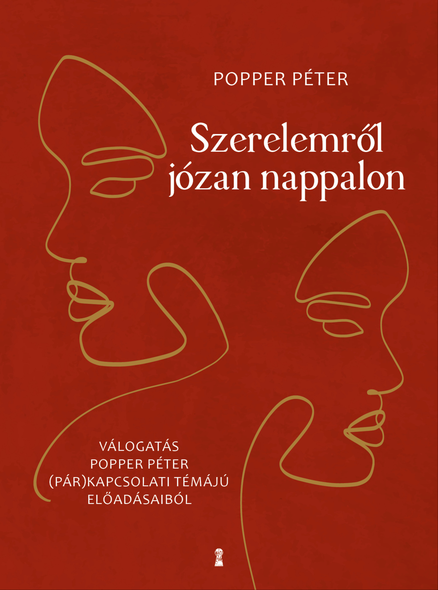 POPPER PÉTER - Szerelemről józan nappalon -  Válogatás Popper Péter (pár)kapcsolati témájú előadásaiból [eKönyv: epub, mobi]