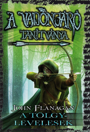 John Flanagan - A Vadonjáró tanítványa 4. A Tölgylevelesek