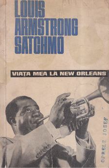 LOUIS ARMSTRONG - Viata mea la New Orleans [antikvár]