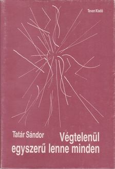 Tatár Sándor - Végtelenül egyszerű lenne minden [antikvár]