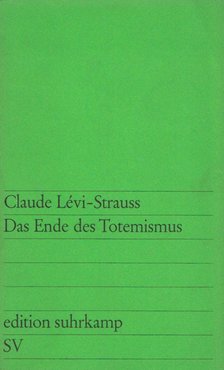 Lévi-Strauss, Claude - Das Ende des Totemismus [antikvár]