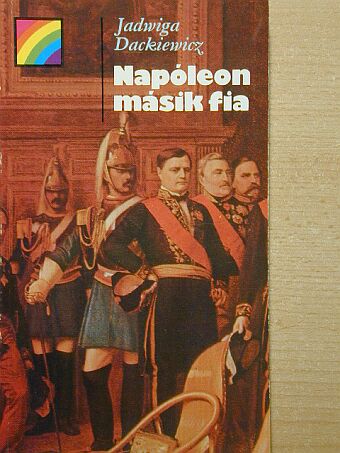 Jadwiga Dackiewicz - Napóleon másik fia [antikvár]