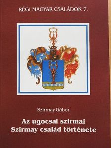 Szirmay Gábor - Az ugocsai szirmai Szirmay család története [antikvár]