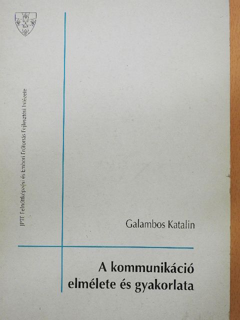 Galambos Katalin - A kommunikáció elmélete és gyakorlata [antikvár]