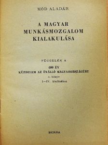 Mód Aladár - A magyar munkásmozgalom kialakulása [antikvár]